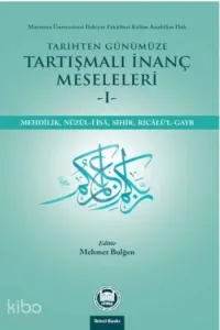 Tarihten Günümüze Tartışmalı İnanç Meseleleri