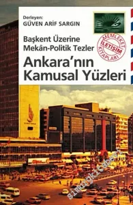 Ankara'nın Kamusal Yüzleri: Başkent Üzerine Mekan - Politik Tezler -        2020