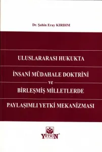 Uluslararası Hukukta İnsani Müdahale Doktrini ve Birleşmiş Milletlerde Paylaşımlı Yetki Mekanizması
