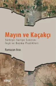 Mayın ve Kaçakçı; Türkiye - Suriye Sınırını Înşa ve Bozma Pratikleri