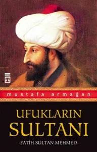 Ufukların Sultanı- Fatih Sultan Mehmed