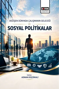Değişen Dünyada Çalışmanın Geleceği ve Sosyal Politikalar