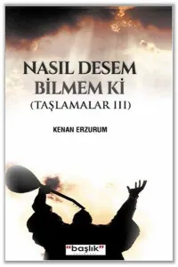 Nasıl Desem Bilmem Ki (Taşlamalar 3)