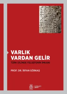 Varlık Vardan Gelir: Türk Dilinde Felsefenin İmkanı