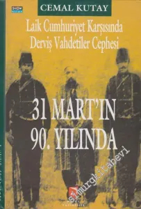 31 Mart'ın 90. Yılında: Laik Cumhuriyet Karşısında Derviş Vahdetiler Cephesi CİLTLİ -        1999