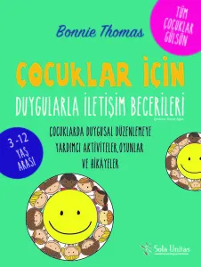 Çocuklar İçin Duygularla İletişim Becerileri; Çocuklarda Duygusal Düzenlemeye Yardımcı Aktiviteler, Oyunlar ve Hikayeler