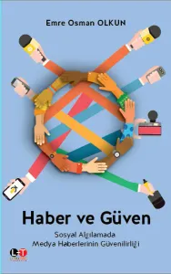 Haber ve Güven; Sosyal Algılamada Medya Haberlerinin Güvenilirliği