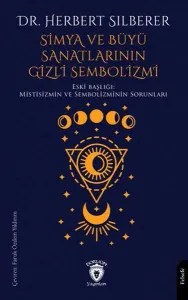Simya ve Büyü Sanatlarının Gizli Sembolizmi;Mistisizmin Ve Sembolizminin Sorunları