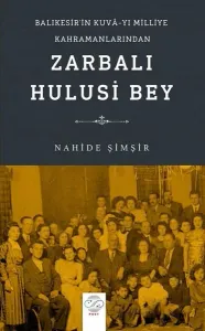 Balıkesir’in Kuvâ-yı Milliye Kahramanlarından Zarbalı Hulusi Bey