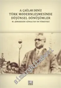 Türk Modernleşmesinde Düşünsel Dönüşümler:  M. Şemseddin Günaltay'ın Türkiyesi -         2014