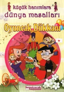 Küçük Hanımlara Masal Keyfi-Oyuncak Dükkanı