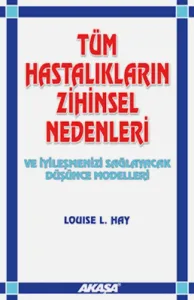 Tüm Hastalıkların Zihinsel Nedenleri