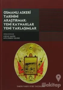 Osmanlı Askeri Tarihini Araştırmak: Yeni Kaynaklar Yeni Yaklaşımlar