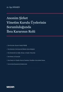 Anonim Şirket Yönetim Kurulu Üyelerinin Sorumluluğunda İbra Kararının Rolü