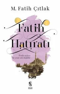Fatih Hatıratı; Fatih Sadece Bir Semt Adı Değildir