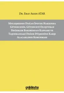 Sözleşmeden Doğan İpotek Hakkında Güvencenin, Güvenceyi Oluşturan Değerler Bakımından Kapsamı ve Taşınmazdaki Değer Düşmesine Karşı Alacaklının Korunması