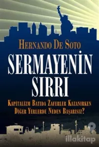 Sermayenin Sırrı Kapitalizm Batıda Zaferler Kazanırken Diğer Yerlerde Neden Başarısız?