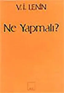 Ne Yapmalı? Hareketimizin Canalıcı Sorunları