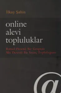 Online Alevi Topluluklar; Ritüel Desenli Bir Gruptan Mit Desenli Bir İnanç Topluluğuna