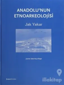 Anadolu'nun Etnoarkeolojisi (Ciltli)
