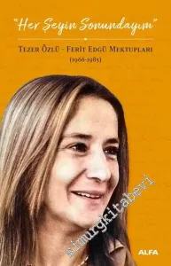 Her Şeyin Sonundayım: Tezer Özlü - Ferit Edgü Mektupları 1966 - 1985 -        2019