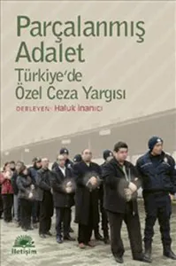Parçalanmış Adalet; Türkiye'de Özel Ceza Yargısı