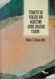 Türkiye'de Yüksek Din Öğretimi ;Dünü, Bugünü, Yarını