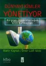 Dünyayı Kimler Yönetiyor; Küresel İmparatorluğun Gizli Kurmayları