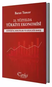 21. Yüzyılda Türkiye Ekonomisi;Dönüşüm, Sorunlar ve Geleceğe Bakış