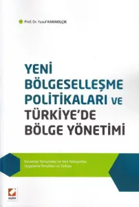 Yeni Bölgeselleşme Politikaları ve Türkiye'de Bölge Yönetimi Kuramlar, Tartışmalar ve Yeni Yaklaşımlar, Uygulama Örnekleri ve Türkiye