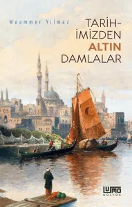 TARİHİMİZDEN ALTIN DAMLALAR