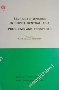 Self - Determination in Soviet Central Asia Problems And Prospects -