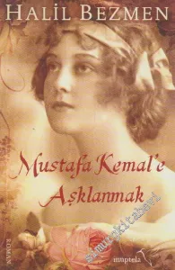 Mustafa Kemal'e Aşklanmak -