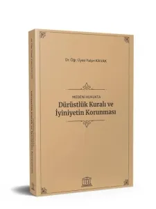 Medeni Hukukta Dürüstlük Kuralı ve İyiniyetin Korunması