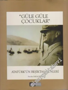 Güle Güle Çocuklar: Atatürk'ün Beşiktaş Günleri -