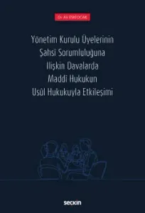 Yönetim Kurulu Üyelerinin Şahsî Sorumluluğuna İlişkin Davalarda Maddî Hukukun Usûl Hukukuyla Etkileşimi