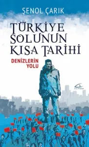 Türkiye Solunun Kısa Tarihi - Denizlerin Yolu
