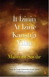 İt İzinin At İzine Karıştığı Yıllar; Gerçek bir tanığın kaleminden roman tadında 12 Eylül öncesi ve sonrası
