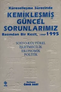 Küreselleşme Sürecinde Kemikleşmiş Güncel Sorunlarımız Basından Bir Kesit 1990-1995