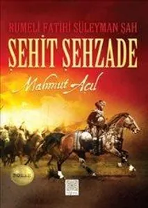 Rumeli Fatihi Süleyman Şah Şehit Şehzade