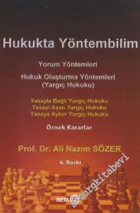 Hukukta Yöntembilim : Yasayla Bağlı Yargıç Hukuku - Yasayı Aşan Yargıç Hukuku - Yasaya Aykırı Yargıç Hukuku : Örnek Kararlar -