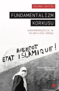 Fundamentalizm Korkusu; Avrupamerkezcilik ve İslamcılığın Doğuşu