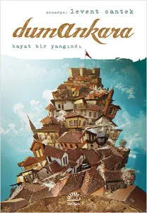 Dumankara; Hayat Bir Yangındı
