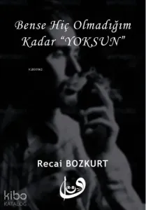 Bense Hiç Olmadığım Kadar "Yoksun"
