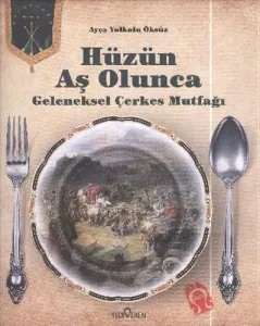 Hüzün Aş Olunca; Geleneksel Çerkes Mutfağı