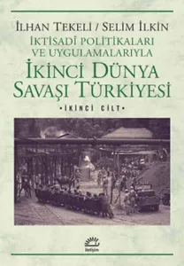 İkinci Dünya Savaşı Türkiyesi 2. Cilt; İktisadi Politikaları ve Uygulamalarıyla