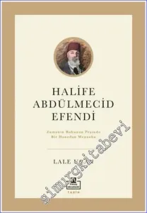 Halife Abdülmecid Efendi : Zamanın Ruhunun Peşinde Bir Hanedan Mensubu -         2022