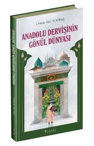 Anadolu Dervişinin Gönül Dünyası