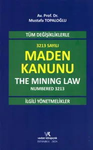 Tüm Değişikliklerle 3213 Sayılı Maden Kanunu (The Mining Law Numbered 3213) ve İlgili Yönetmelikler