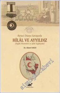 Birinci Dünya Savaşında Hilal ve Ayyıldız : Sağlık Hizmetleri ve Şehit Sağlıkçılar -         2022